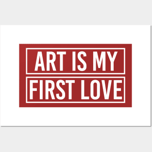 Art is my first love Posters and Art